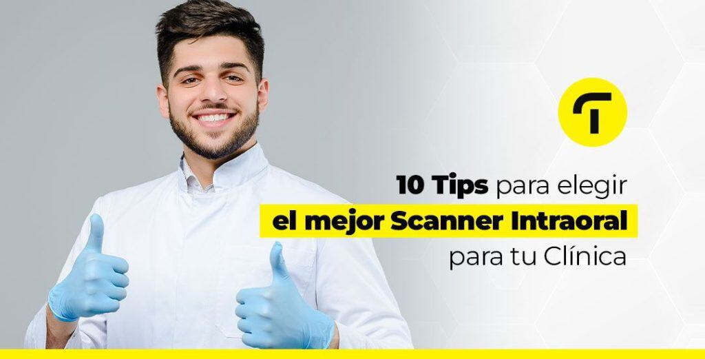 Escáner Intraoral en la Clínica Dental: 10 tips para escogerlo